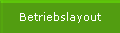 Betriebslayout